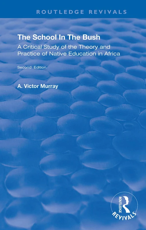 The School in the Bush: A Critical Study of the Theory and Practice of Native Education in Africa (Routledge Revivals) - Image 1