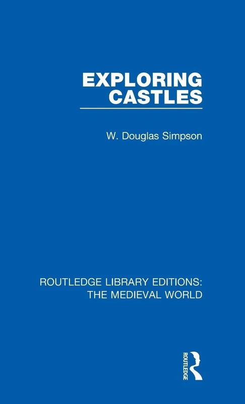 Exploring Castles: 48 (Routledge Library Editions: The Medieval World)