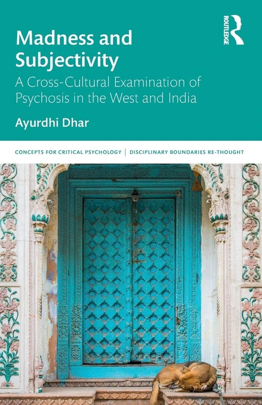 Madness and Subjectivity: A Cross-Cultural Examination of Psychosis in the West and India (Concepts for Critical Psychology)