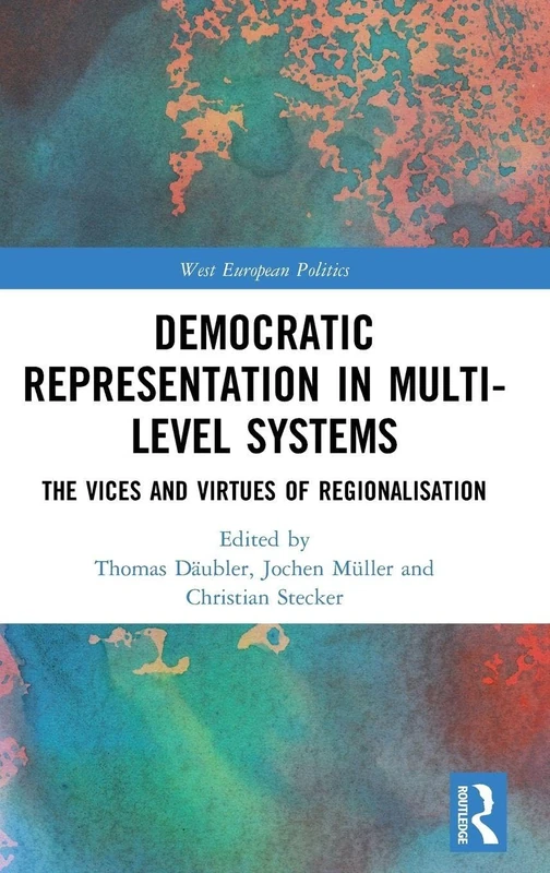 Democratic Representation in Multi-level Systems: The Vices and Virtues of Regionalisation (West European Politics)