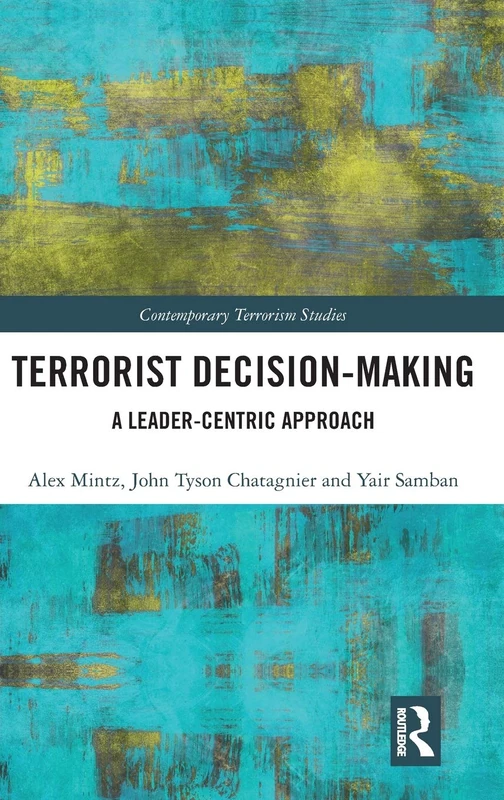 Terrorist Decision-Making: A Leader-Centric Approach (Contemporary Terrorism Studies) - Image 1