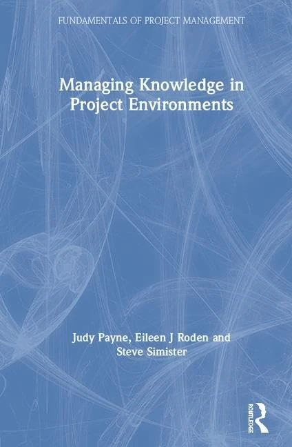 Routledge Managing Knowledge in Project Environments Book