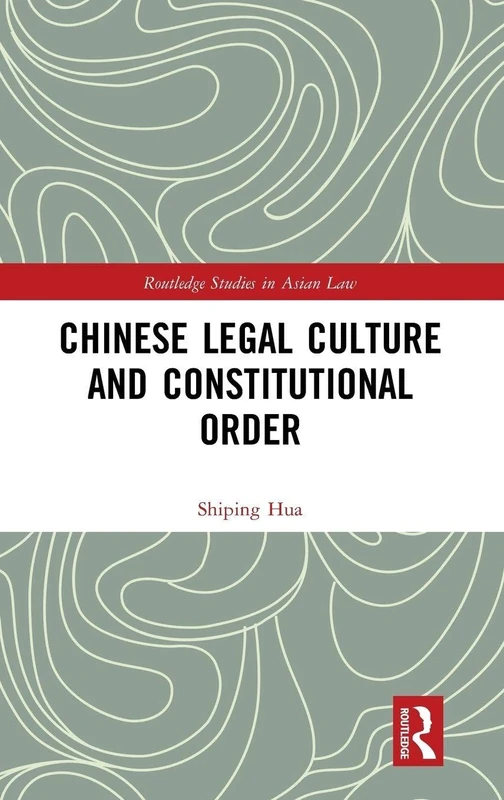 Chinese Legal Culture and Constitutional Order (Routledge Studies in Asian Law)