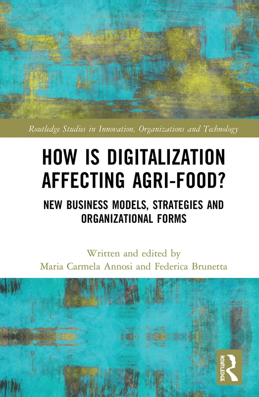 How is Digitalization Affecting Agri-food?: New Business Models, Strategies and Organizational Forms (Routledge Studies in Innovation, Organizations and Technology)