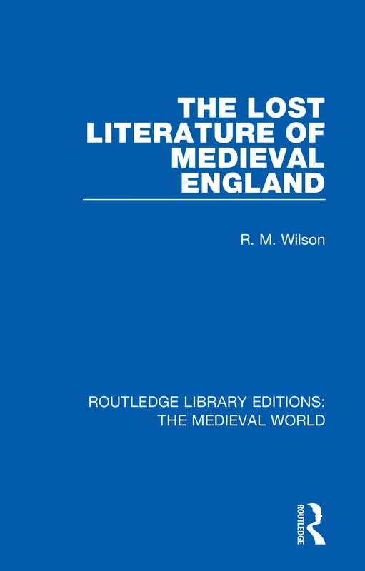 The Lost Literature of Medieval England: 54 (Routledge Library Editions: The Medieval World)