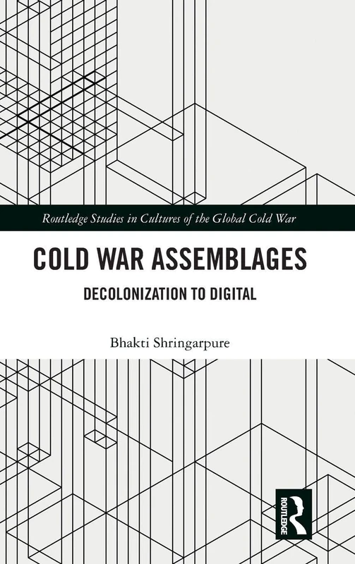 Routledge Cold War Assemblages: Decolonization to Digital