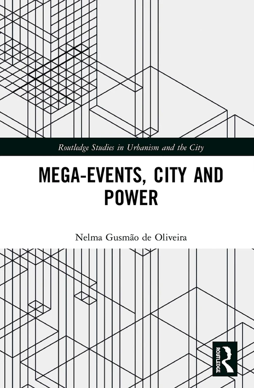 Mega-Events, City and Power (Routledge Studies in Urbanism and the City)