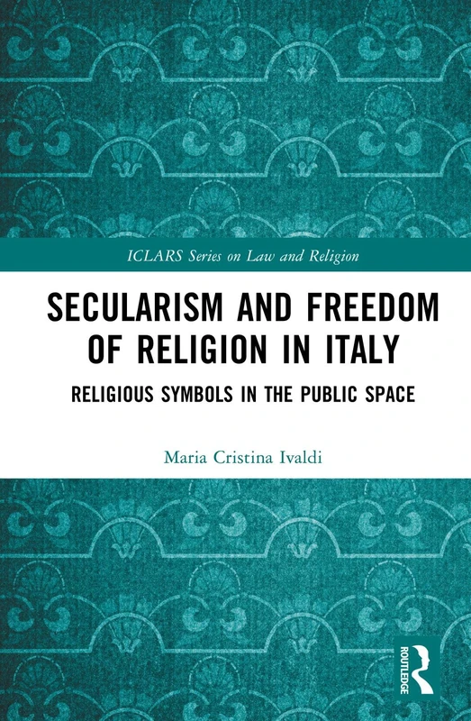 Routledge Secularism and Freedom of Religion in Italy Book