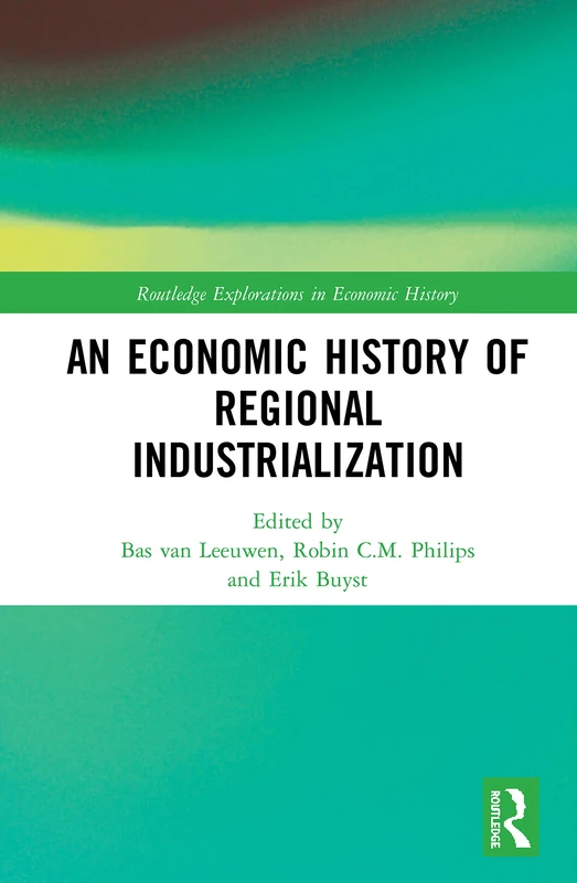 An Economic History of Regional Industrialization (Routledge Explorations in Economic History)