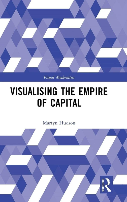 Routledge - Visualising the Empire of Capital Book