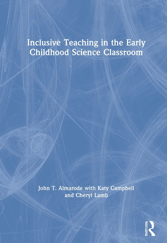 Routledge - Inclusive Teaching in the Early Childhood Science Classroom