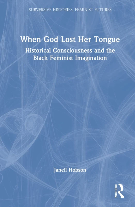 Routledge - When God Lost Her Tongue - Black Feminist History