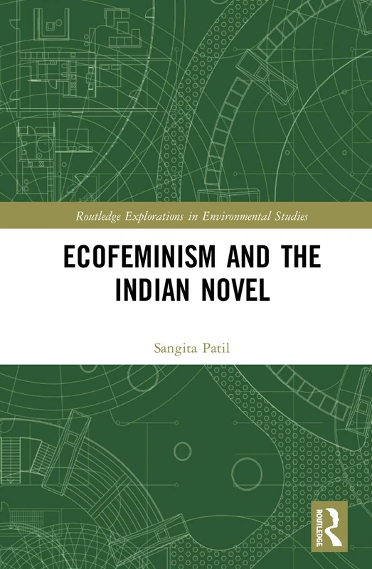 Ecofeminism and the Indian Novel (Routledge Explorations in Environmental Studies)