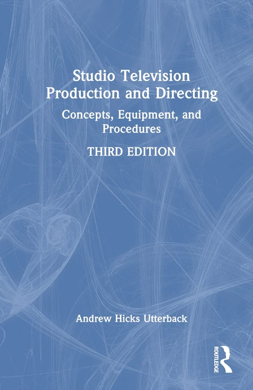 Studio Television Production and Directing: Concepts, Equipment, and Procedures