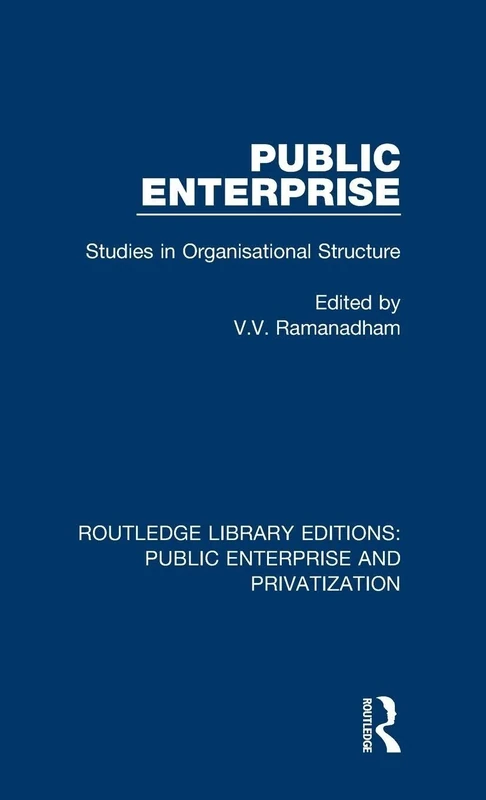 Public Enterprise: Studies in Organisational Structure: 9 (Routledge Library Editions: Public Enterprise and Privatization)