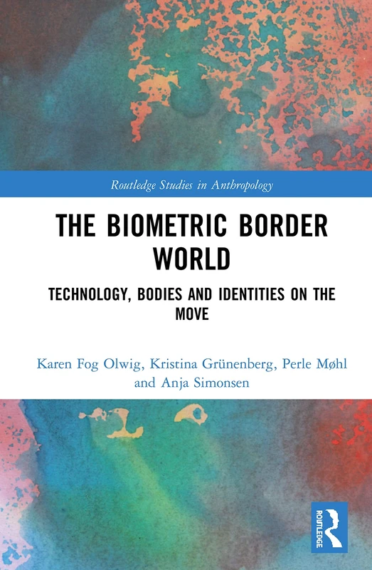 The Biometric Border World: Technology, Bodies and Identities on the Move (Routledge Studies in Anthropology)