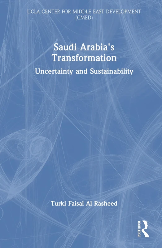 Saudi Arabia's Transformation: Uncertainty and Sustainability (UCLA Center for Middle East Development CMED)
