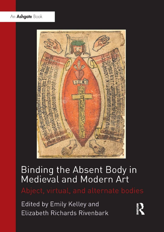 Binding the Absent Body in Medieval and Modern Art: Abject, virtual, and alternate bodies