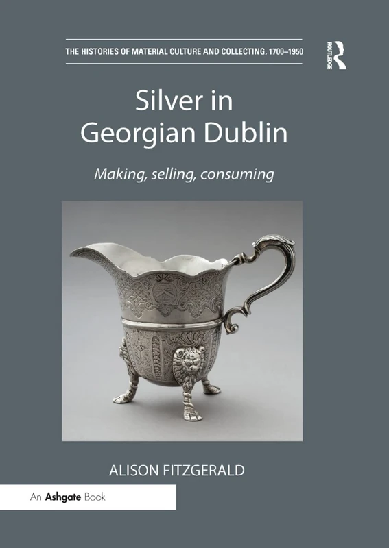 Routledge - Silver in Georgian Dublin: Material Culture Book