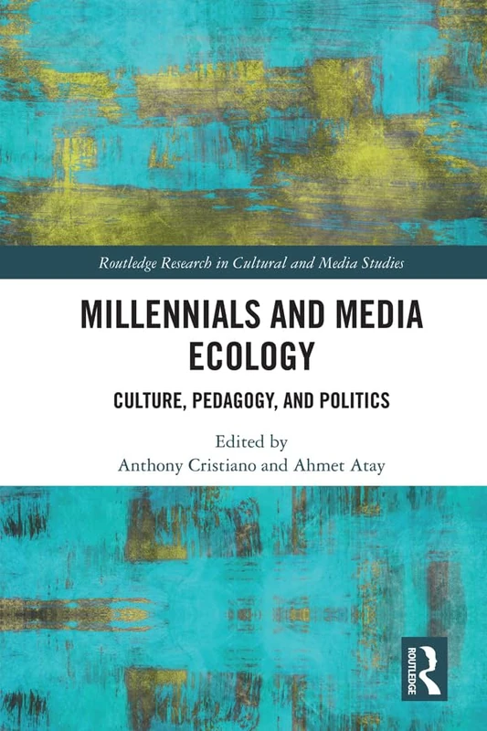 Millennials and Media Ecology: Culture, Pedagogy, and Politics (Routledge Research in Cultural and Media Studies)