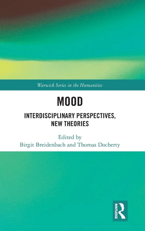 Mood: Interdisciplinary Perspectives, New Theories (Warwick Series in the Humanities)