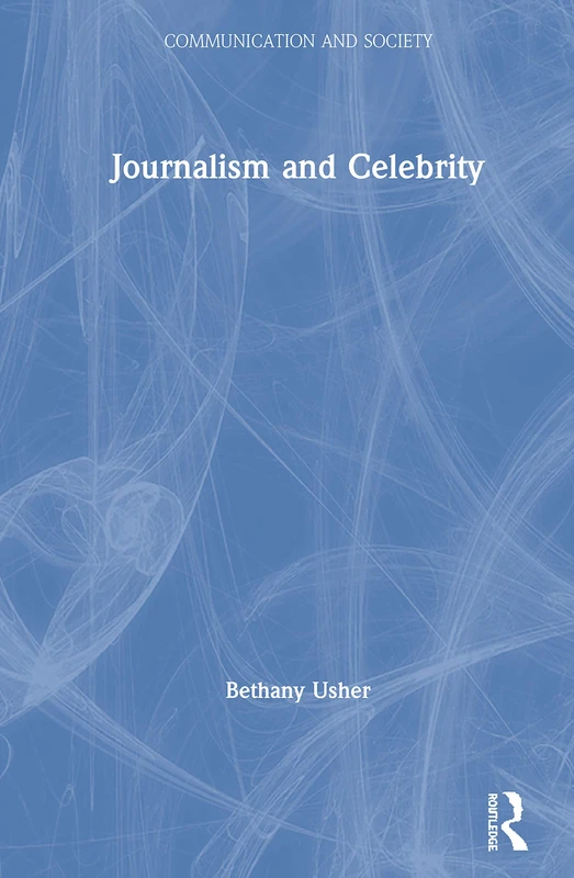 Routledge Journalism and Celebrity (Communication and Society)