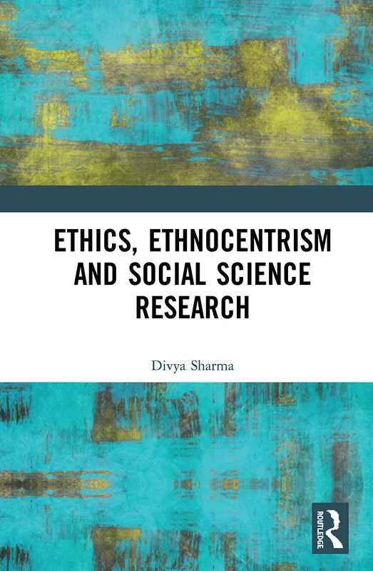 Routledge Ethics, Ethnocentrism and Social Science Research