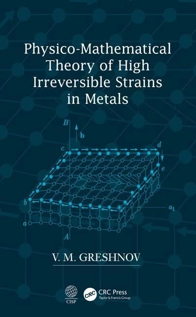 CRC Press - Physico-Mathematical Theory of High Irreversible Strains