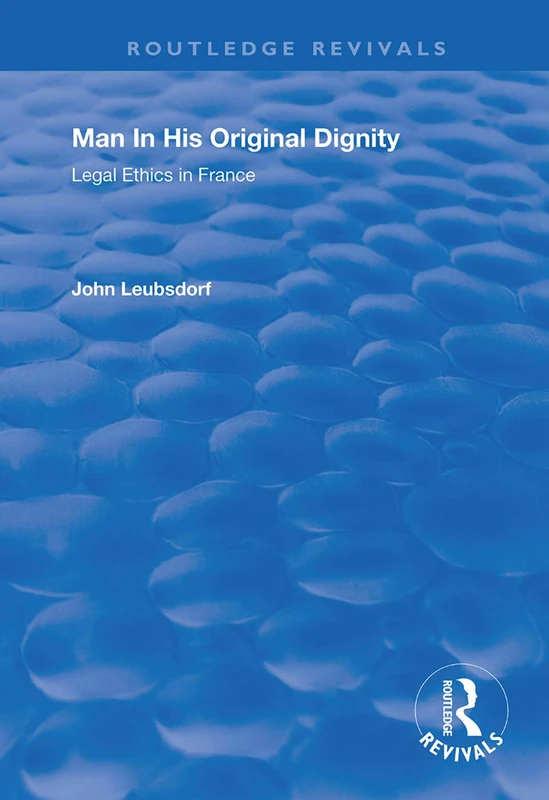 Man in His Original Dignity: Legal Ethics in France (Routledge Revivals)