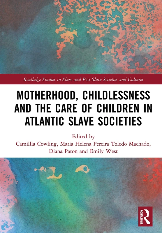 Routledge Motherhood, Childlessness and Care in Slave Societies