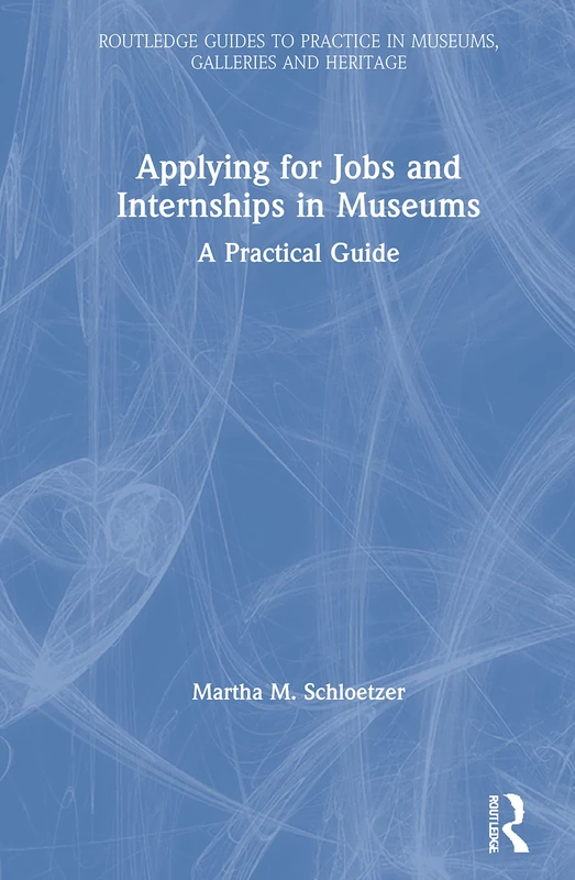 Routledge Applying for Jobs and Internships in Museums Guide