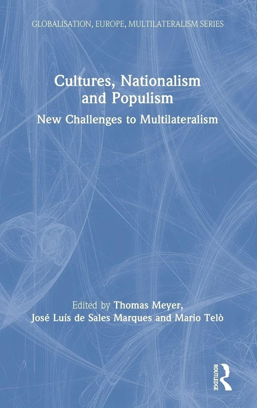 Cultures, Nationalism and Populism: New Challenges to Multilateralism (Globalisation, Europe, and Multilateralism)