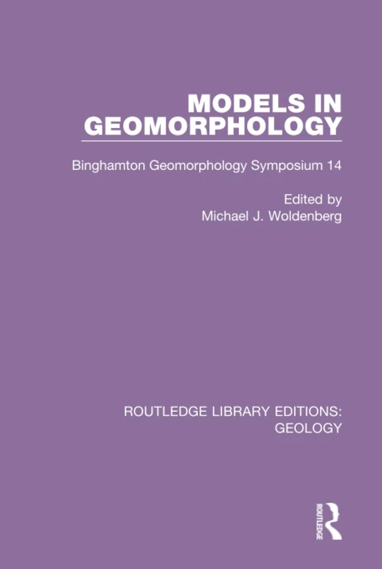 Models in Geomorphology: Binghamton Geomorphology Symposium 14: 23 (Routledge Library Editions: Geology)