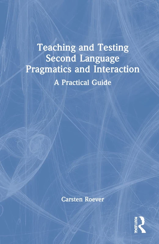 Routledge Teaching and Testing Second Language Pragmatics Guide
