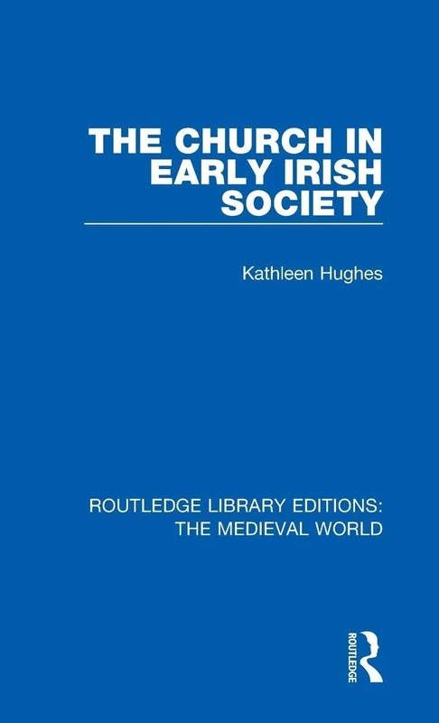 The Church in Early Irish Society: 22 (Routledge Library Editions: The Medieval World)