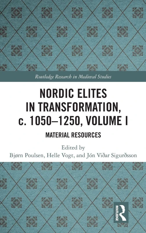 Nordic Elites in Transformation, c. 1050-1250, Volume I: Material Resources: 14 (Routledge Research in Medieval Studies)