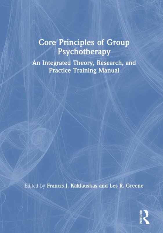Core Principles of Group Psychotherapy: An Integrated Theory, Research, and Practice Training Manual (AGPA Group Therapy Training and Practice Series)
