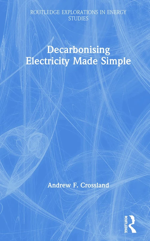 Decarbonising Electricity Made Simple (Routledge Explorations in Energy Studies)
