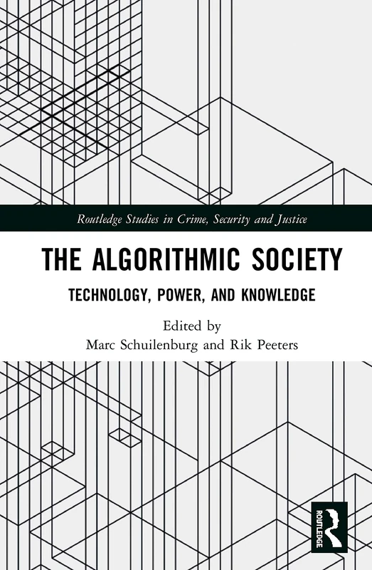 The Algorithmic Society: Technology, Power, and Knowledge (Routledge Studies in Crime, Security and Justice)