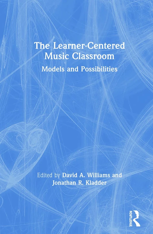 The Learner-Centered Music Classroom: Models and Possibilities