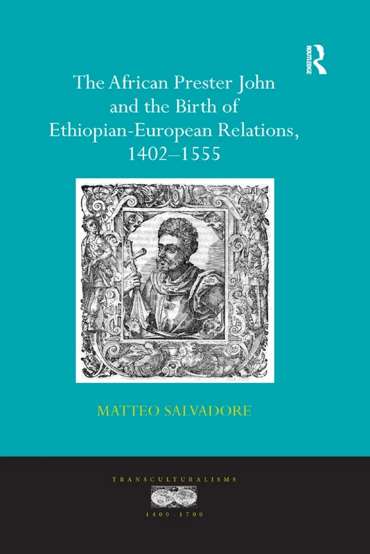 The African Prester John and the Birth of Ethiopian-European Relations, 1402-1555 (Transculturalisms, 1400-1700) - Image 1