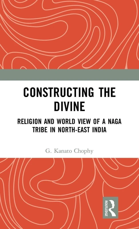 Constructing the Divine: Religion and World View of a Naga Tribe in North-East India