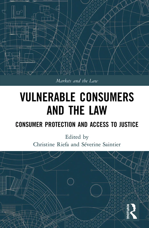 Vulnerable Consumers and the Law: Consumer Protection and Access to Justice (Markets and the Law)