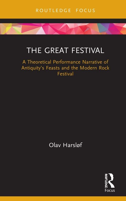The Great Festival: A Theoretical Performance Narrative of Antiquity’s Feasts and the Modern Rock Festival