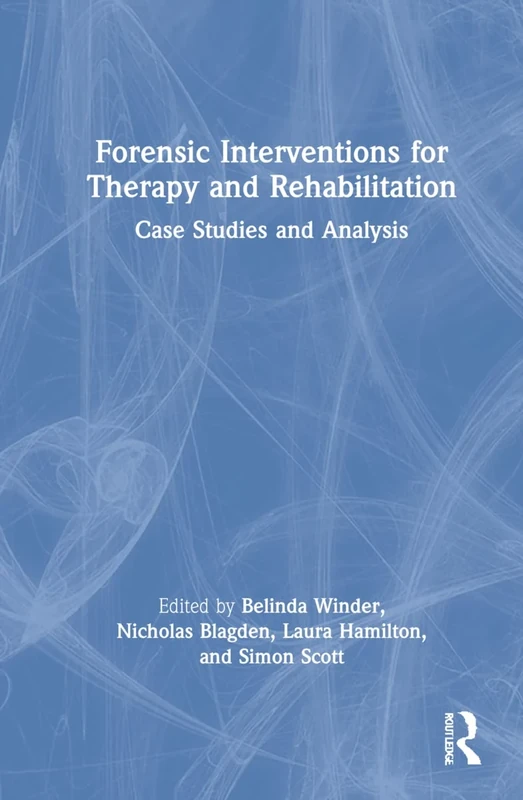 Forensic Interventions for Therapy and Rehabilitation: Case Studies and Analysis