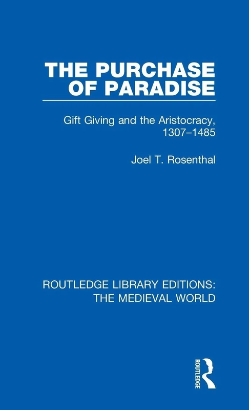 The Purchase of Paradise: Gift Giving and the Aristocracy, 1307-1485: 42 (Routledge Library Editions: The Medieval World)