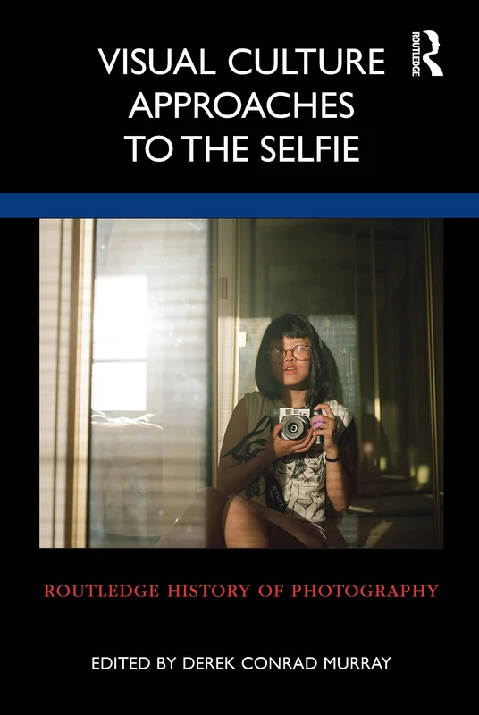Routledge Visual Culture Approaches to the Selfie - Book