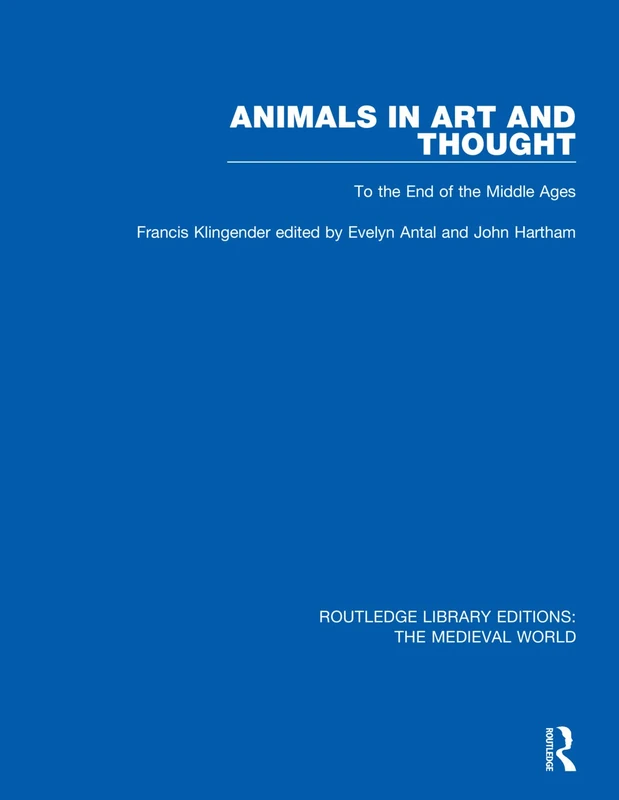 Animals in Art and Thought: To the End of the Middle Ages: 28 (Routledge Library Editions: The Medieval World)
