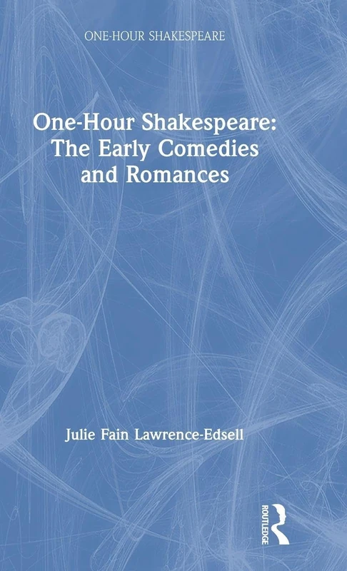 One-Hour Shakespeare: The Early Comedies and Romances