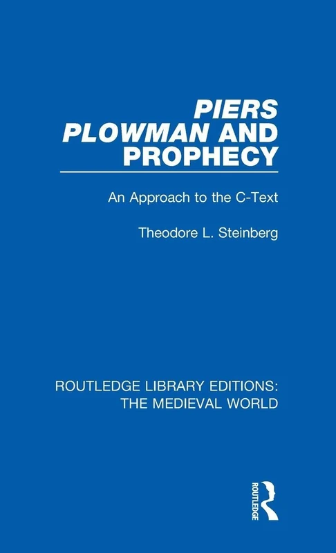 Piers Plowman and Prophecy: An Approach to the C-Text: 49 (Routledge Library Editions: The Medieval World)